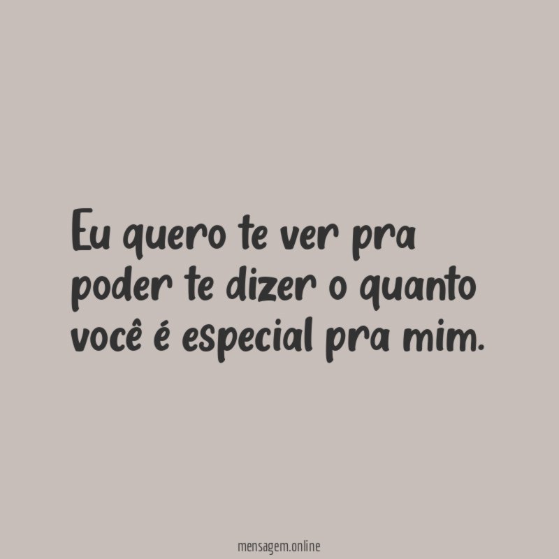 Eu quero te ver pra poder te dizer