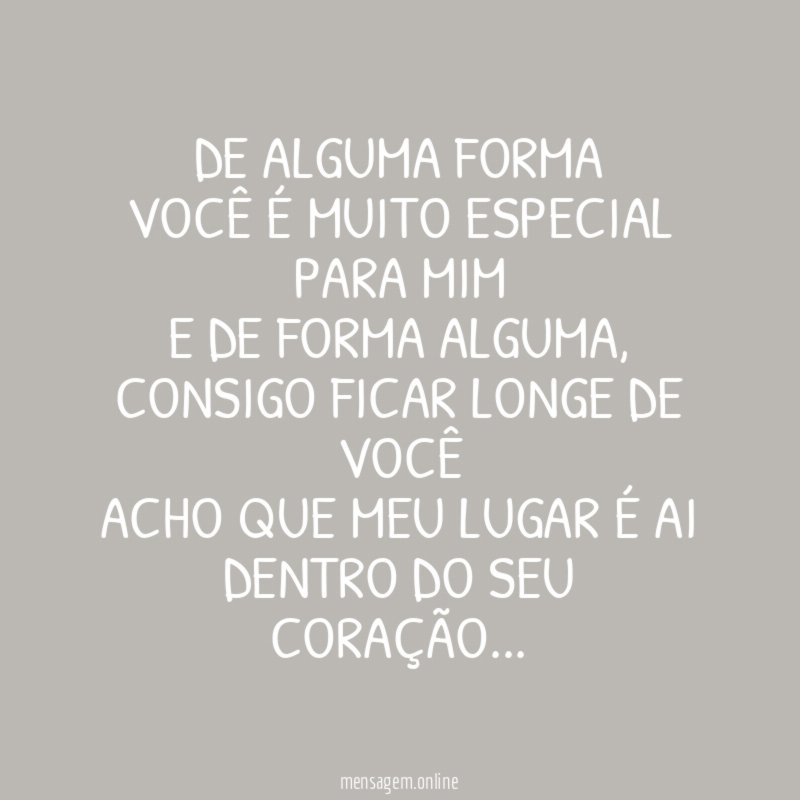 De alguma forma você é muito especial para mim e de forma alguma