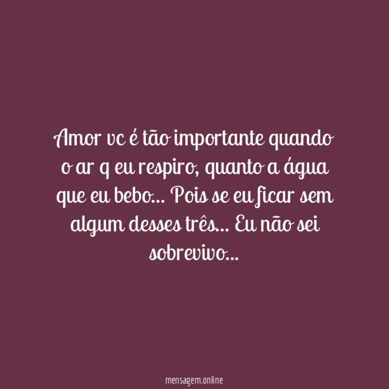 Amor vc é tão importante quando o ar q eu respiro