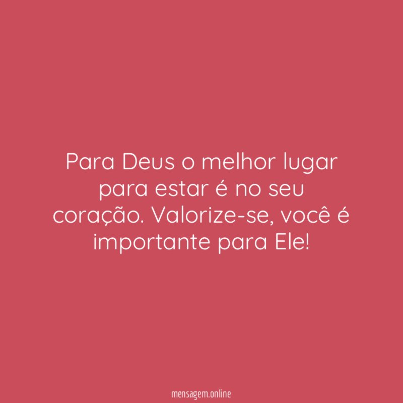Para Deus o melhor lugar para estar é no seu coração