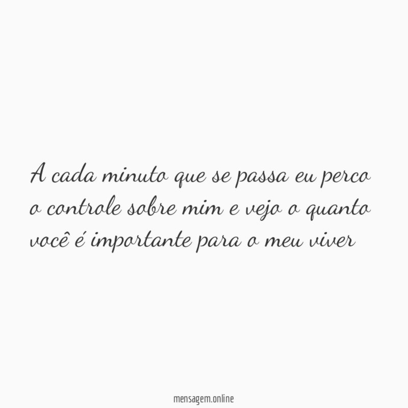 A cada minuto que se passa eu perco