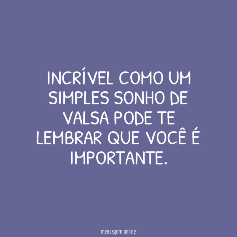 Incrível como um simples sonho de valsa pode
