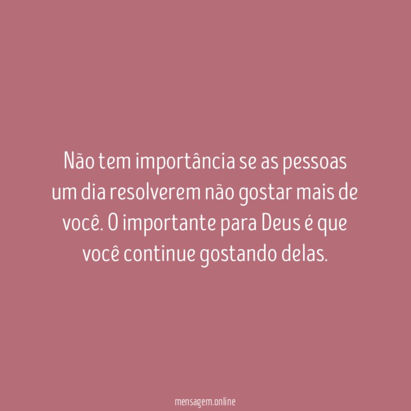 Não tem importância se as pessoas um dia