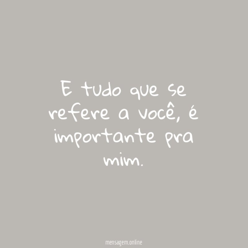 E tudo que se refere a você