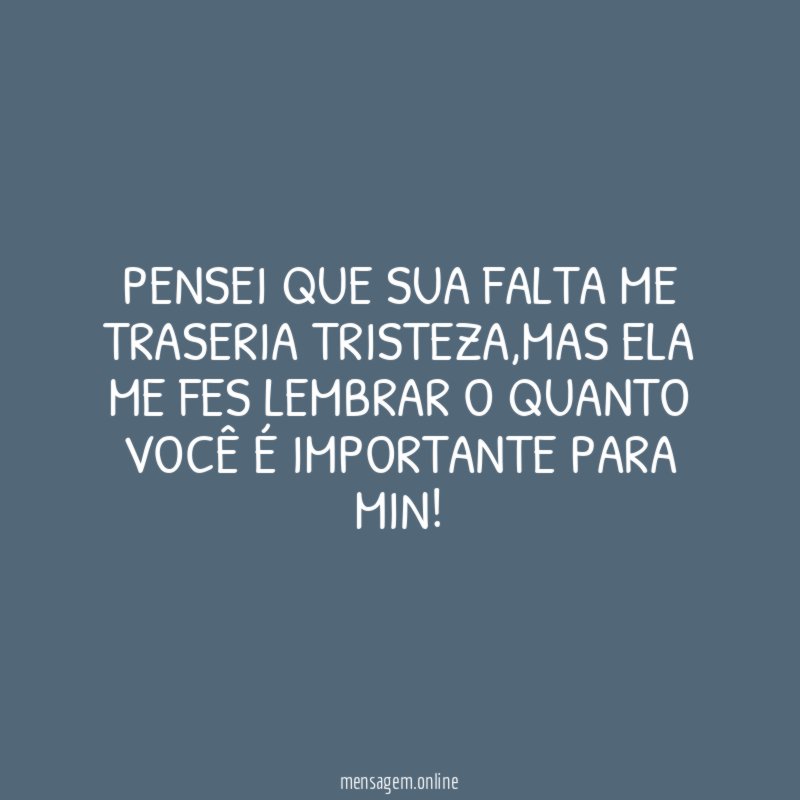 Pensei que sua falta me traseria tristeza