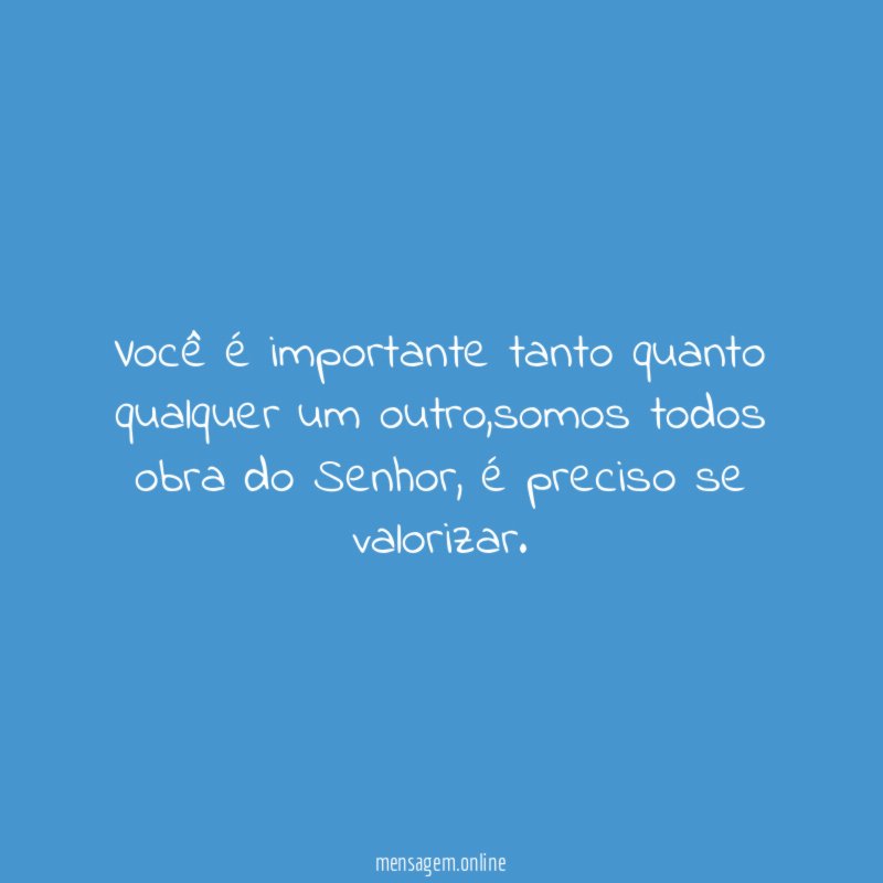 Você é importante tanto quanto qualquer um outro