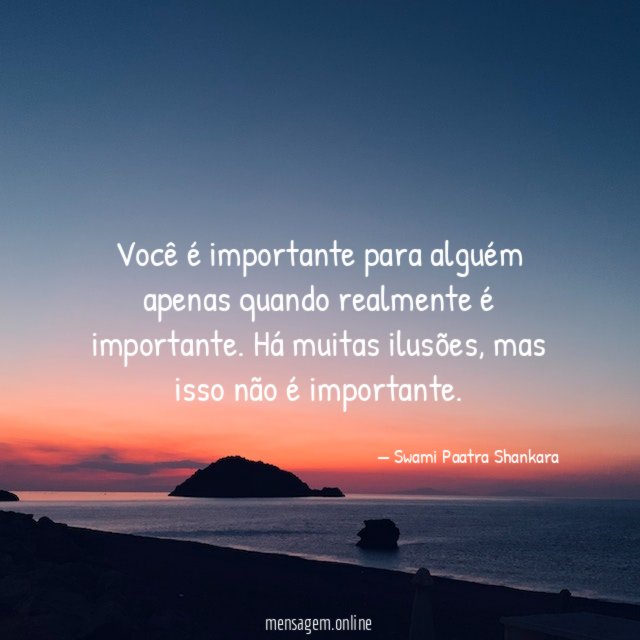 Você é importante para alguém apenas quando realmente é importante