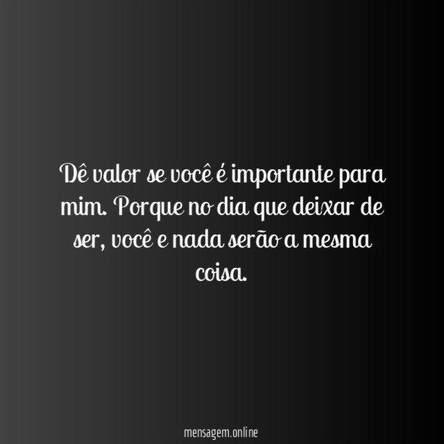 Dê valor se você é importante para mim