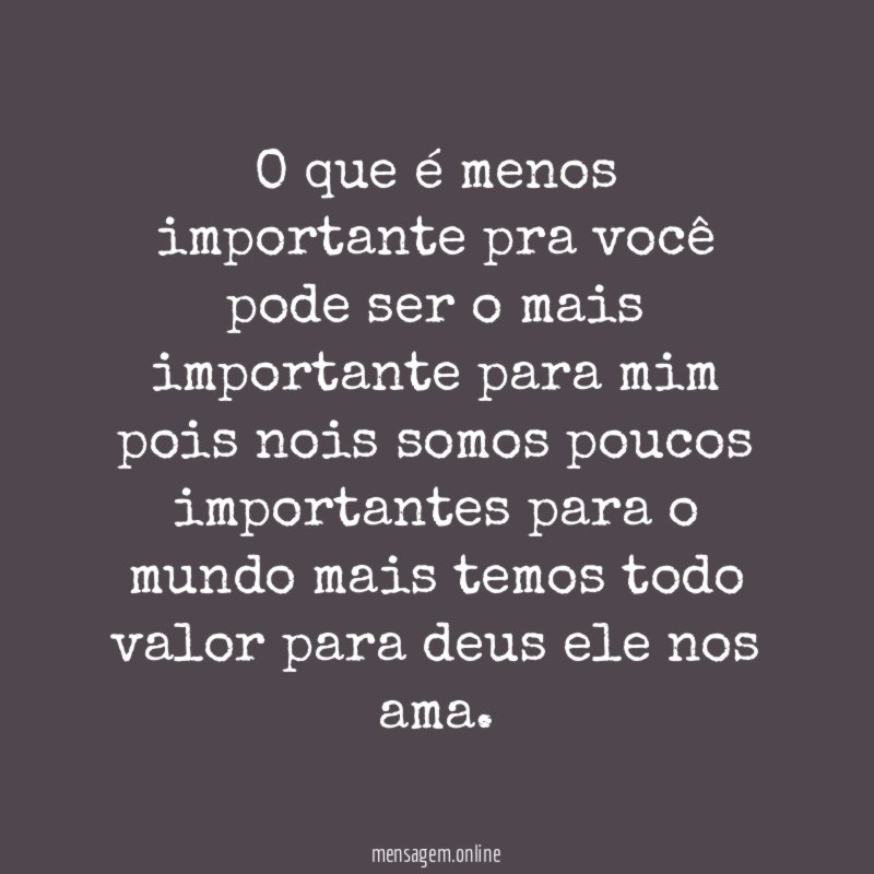 O que é menos importante pra você pode