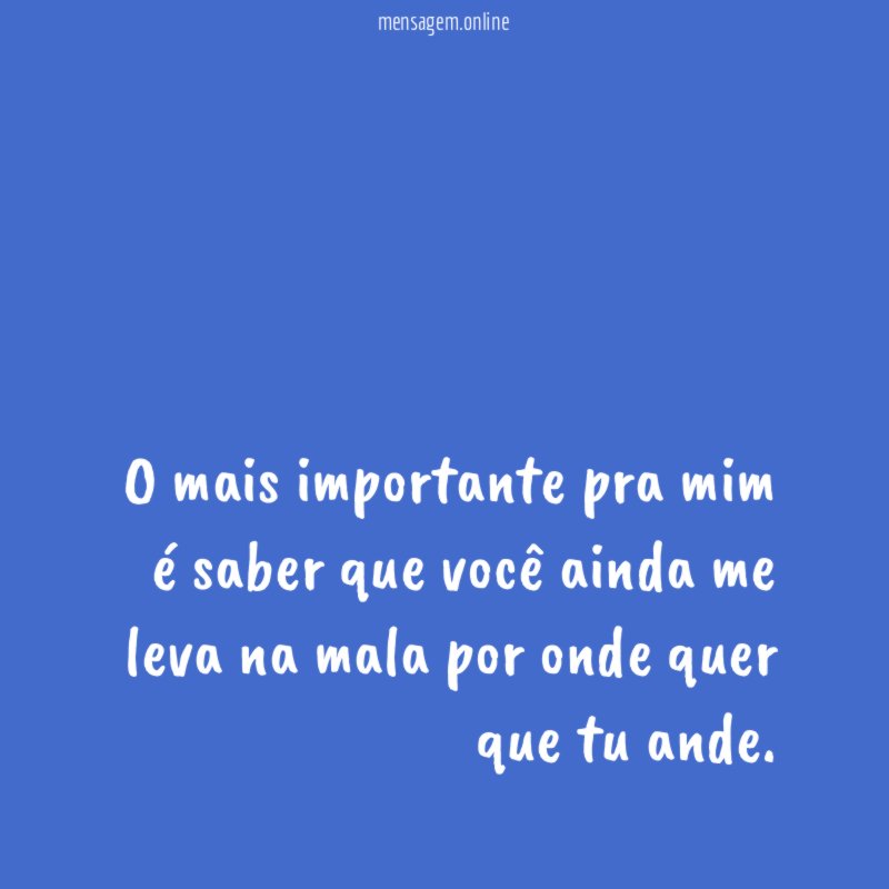 O mais importante pra mim é saber que