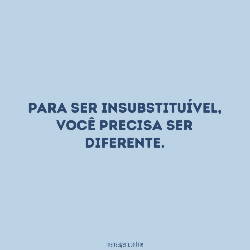 Para ser insubstituível