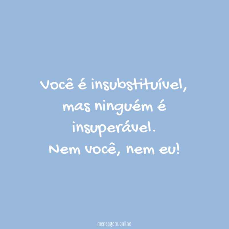Você é insubstituível