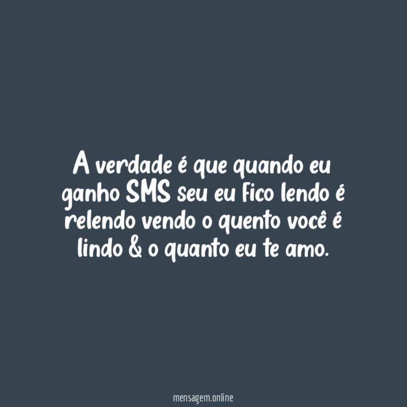 A verdade é que quando eu ganho SMS