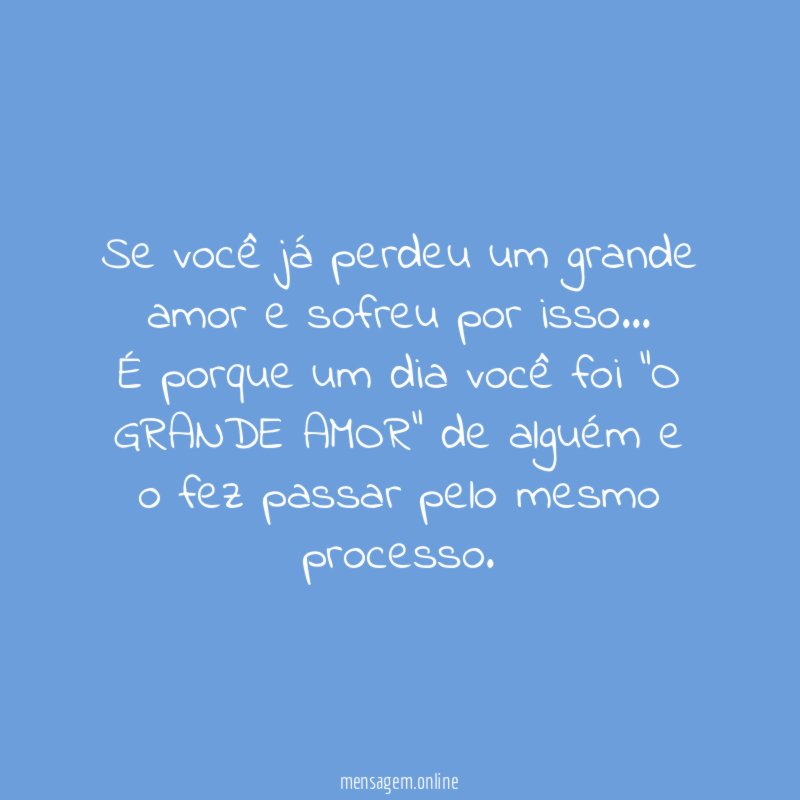 Se você já perdeu um grande amor e sofreu por isso
