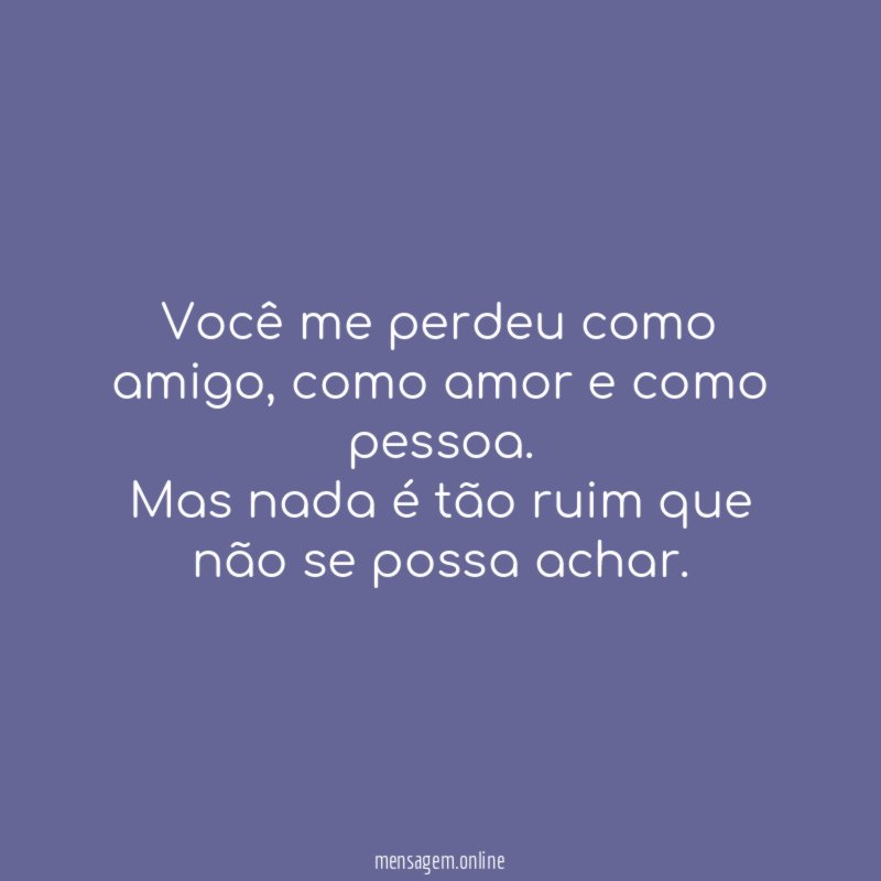 Você me perdeu como amigo