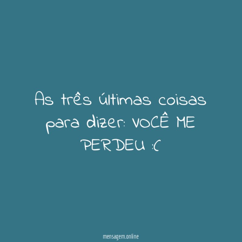 As três últimas coisas para dizer