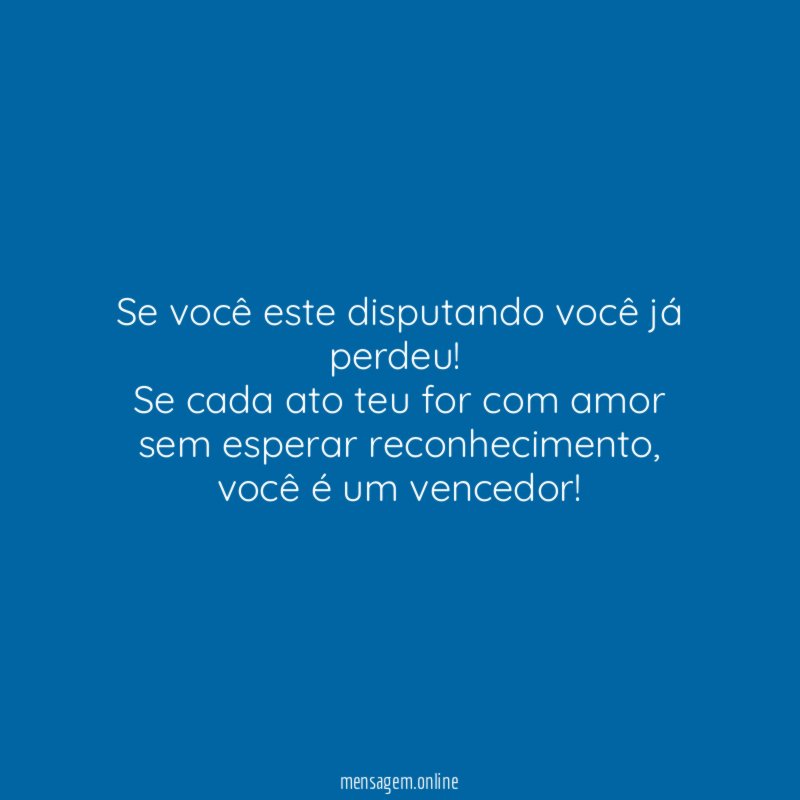 Se você este disputando você já perdeu