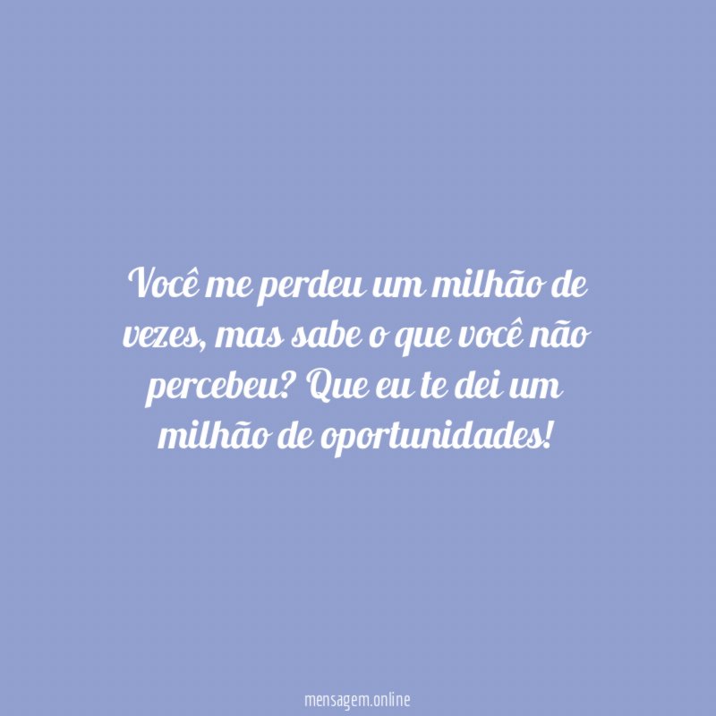 Você me perdeu um milhão de vezes