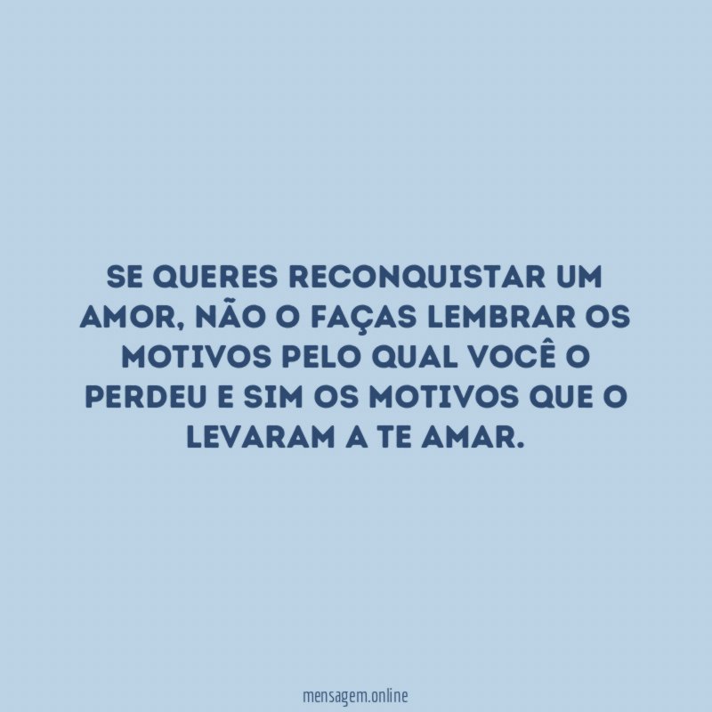 Se queres reconquistar um amor