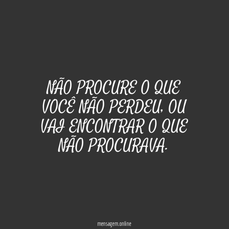 NÃO PROCURE O QUE VOCÊ NÃO PERDEU