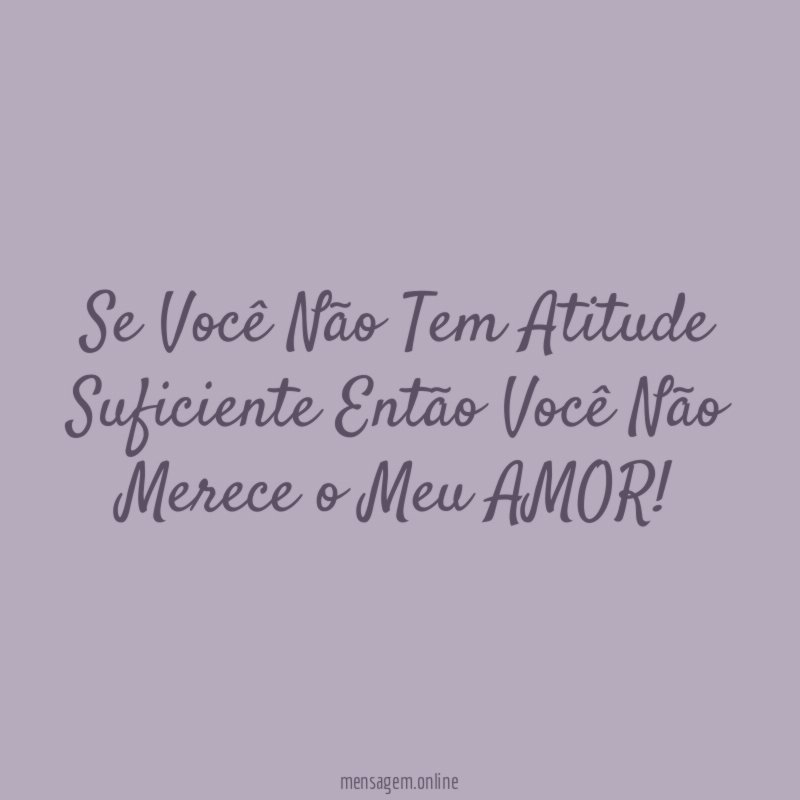 Se Você Não Tem Atitude Suficiente Então Você