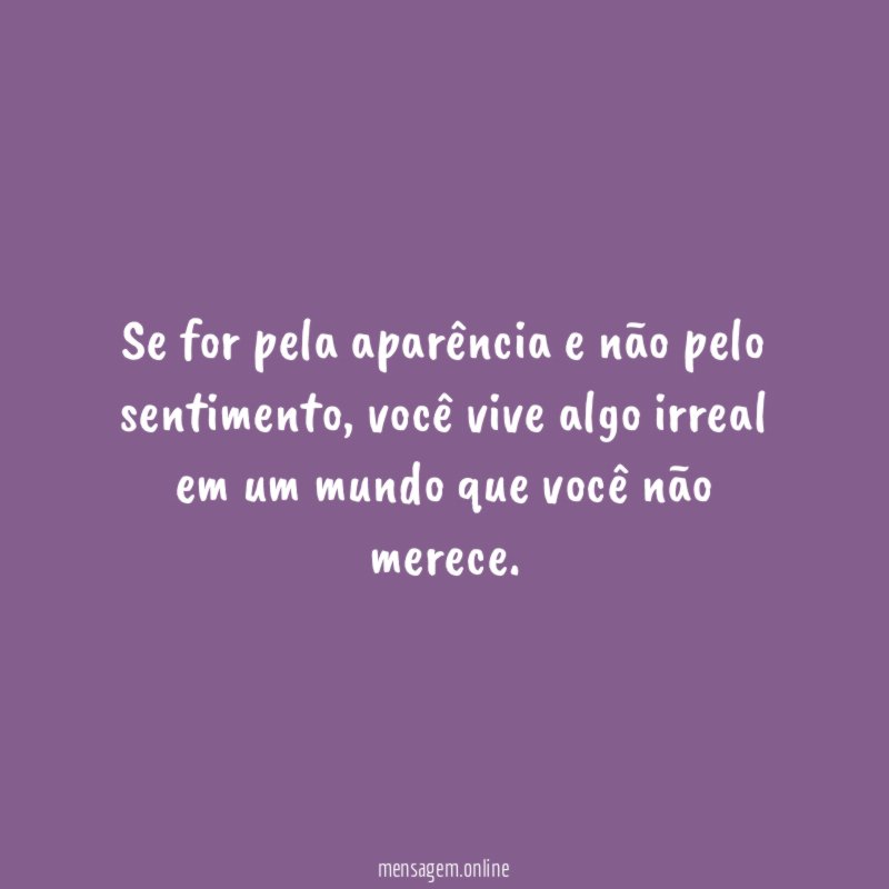 Se for pela aparência e não pelo sentimento
