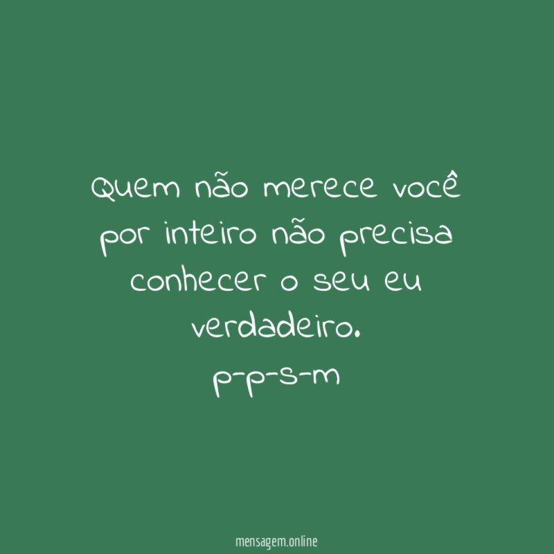 Quem não merece você por inteiro não precisa