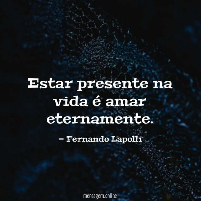 Estar presente na vida é amar eternamente