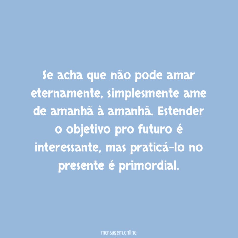 Se acha que não pode amar eternamente