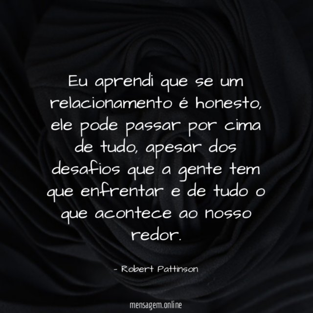 Eu aprendi que se um relacionamento é honesto