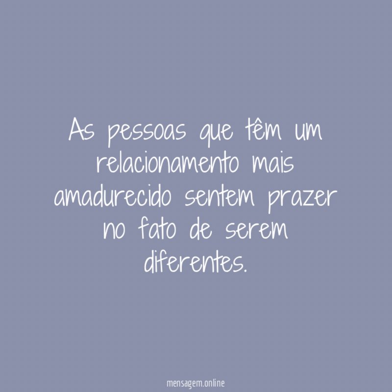 As pessoas que têm um relacionamento mais amadurecido
