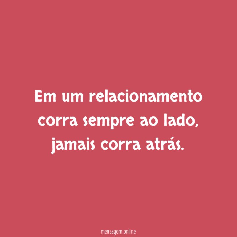 Em um relacionamento corra sempre ao lado