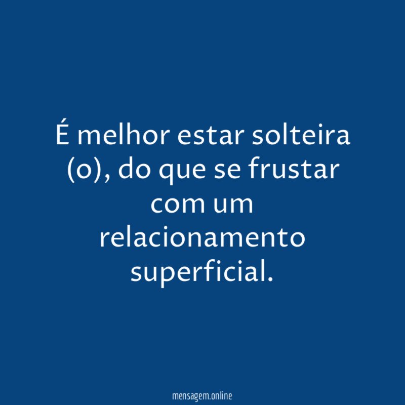 É melhor estar solteira (o)