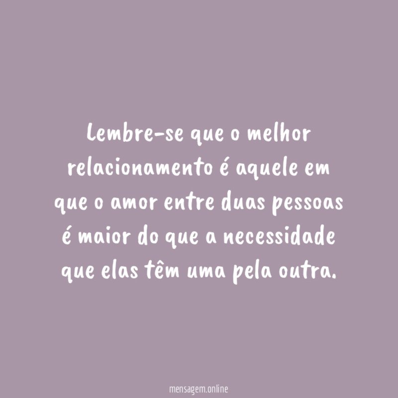 Lembre-se que o melhor relacionamento é aquele em