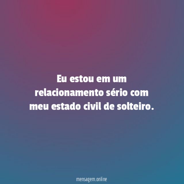 Eu estou em um relacionamento sério com meu