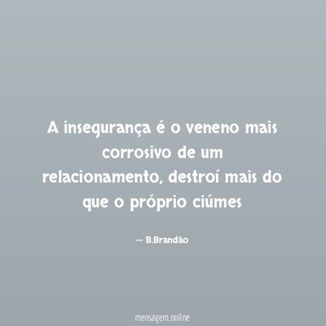 A insegurança é o veneno mais corrosivo de um relacionamento