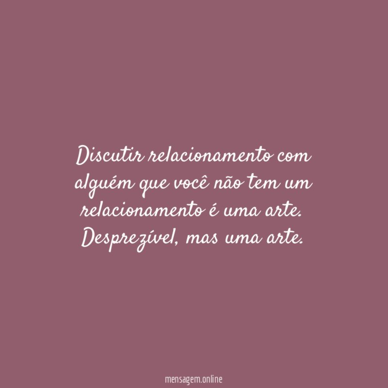 Discutir relacionamento com alguém que você não tem