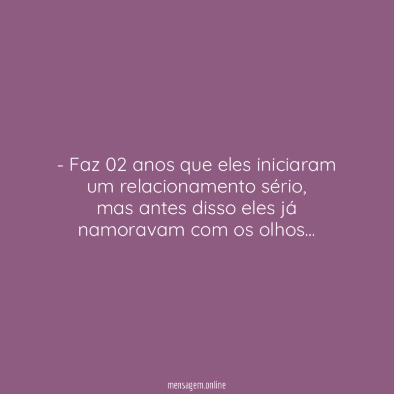 Faz 02 anos que eles iniciaram um relacionamento sério