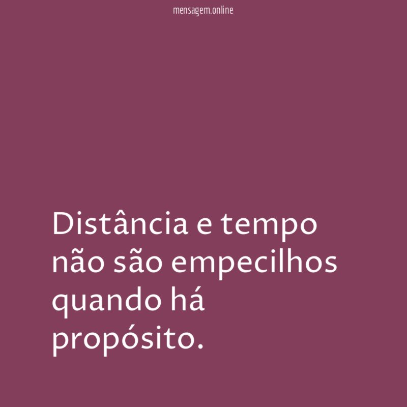 Distância e tempo não são empecilhos quando há