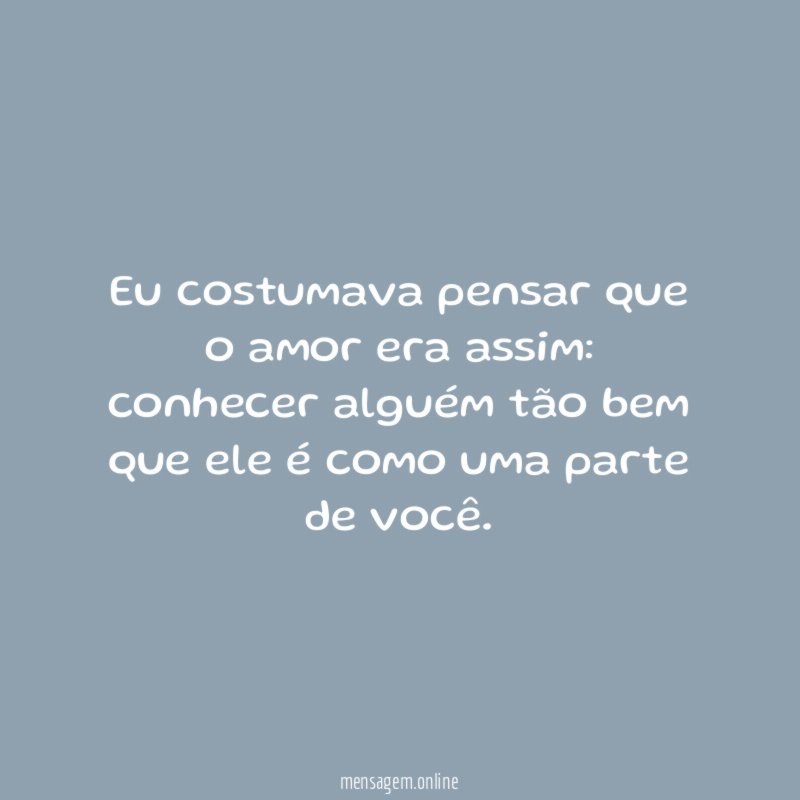 Eu costumava pensar que o amor era assim