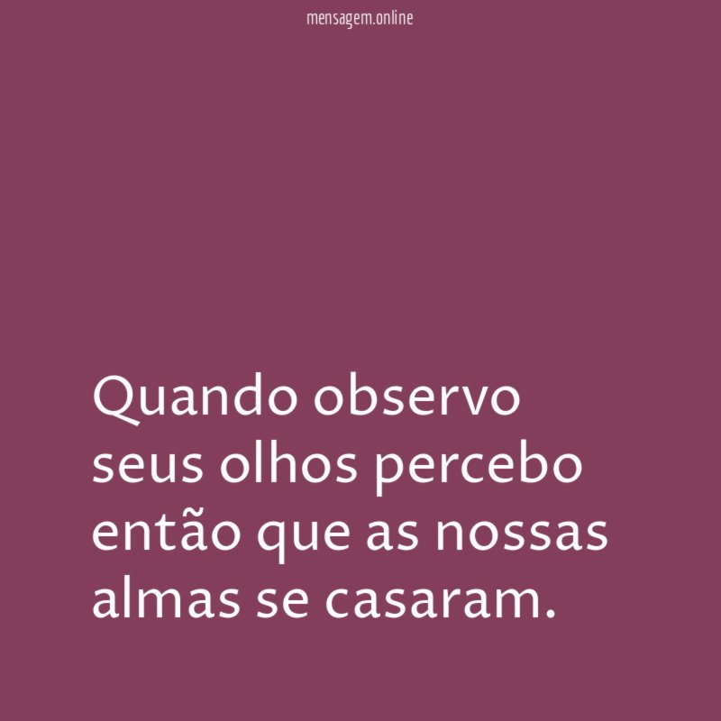 Quando observo seus olhos percebo então que as
