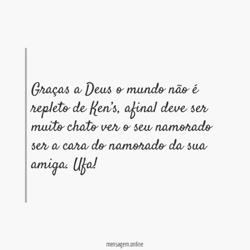 Graças a Deus o mundo não é repleto de Ken’s