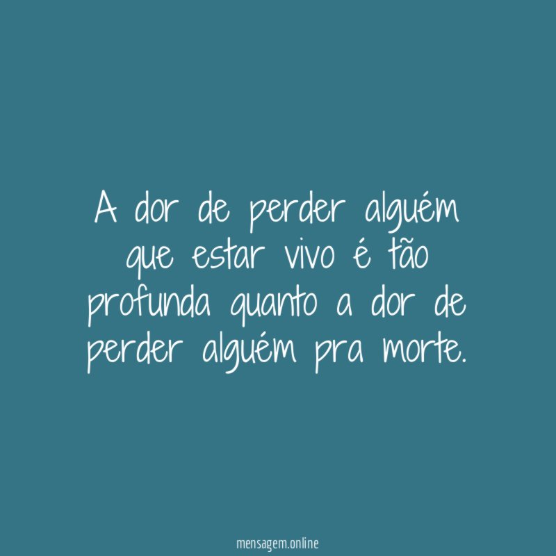 A dor de perder alguém que estar vivo