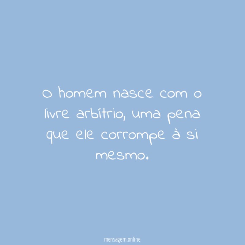 O homem nasce com o livre arbítrio