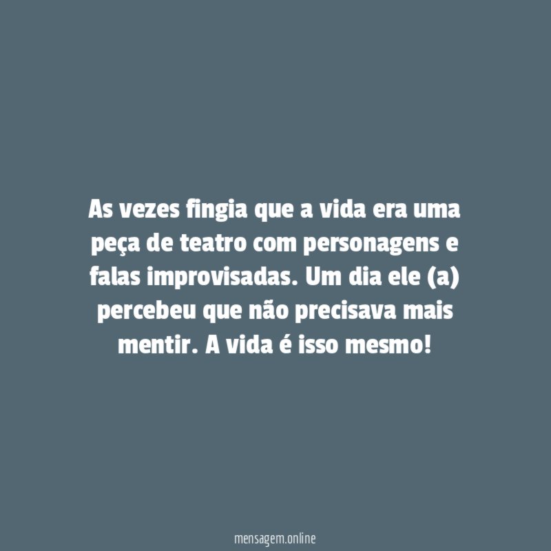 As vezes fingia que a vida era uma