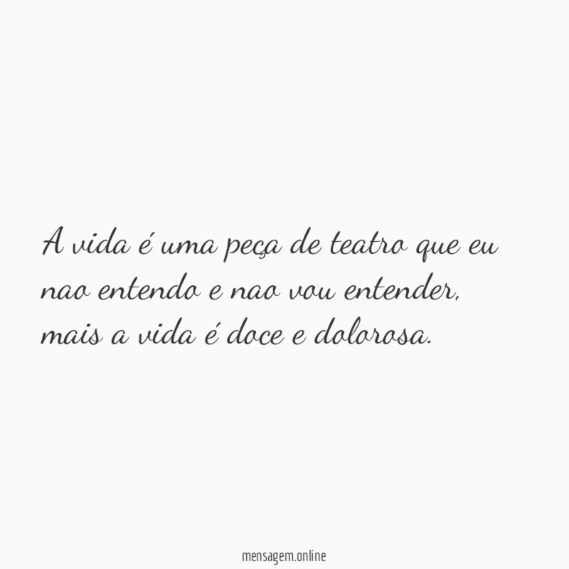A vida é uma peça de teatro que
