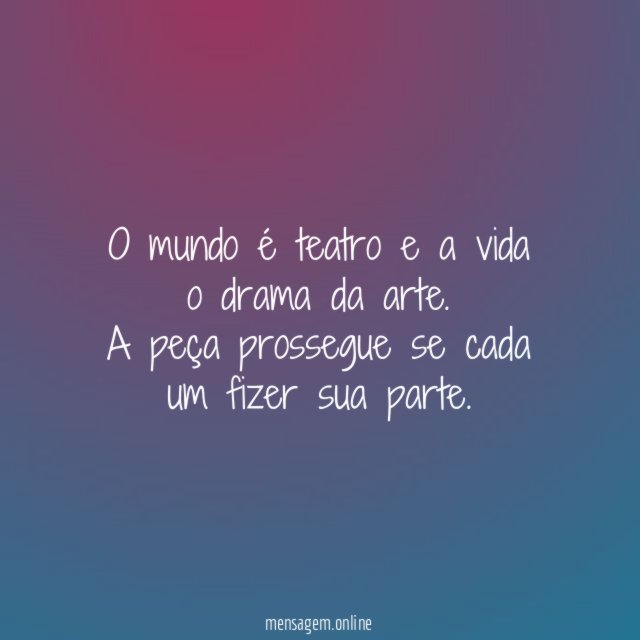 O mundo é teatro e a vida o drama da arte