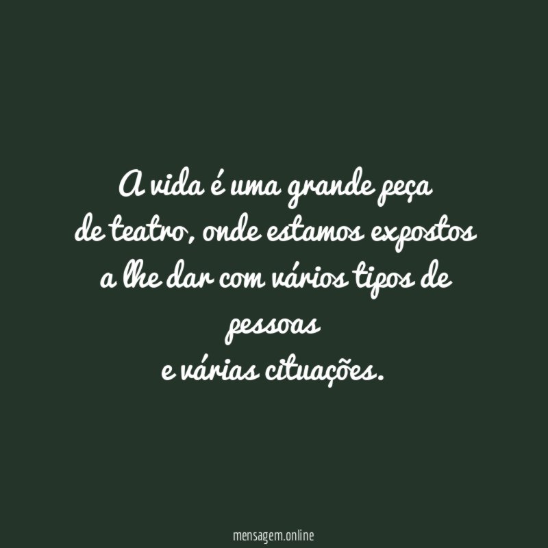 A vida é uma grande peça de teatro