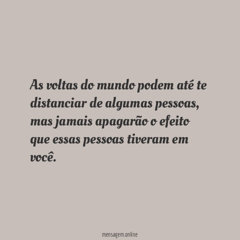 As voltas do mundo podem até te distanciar de algumas pessoas