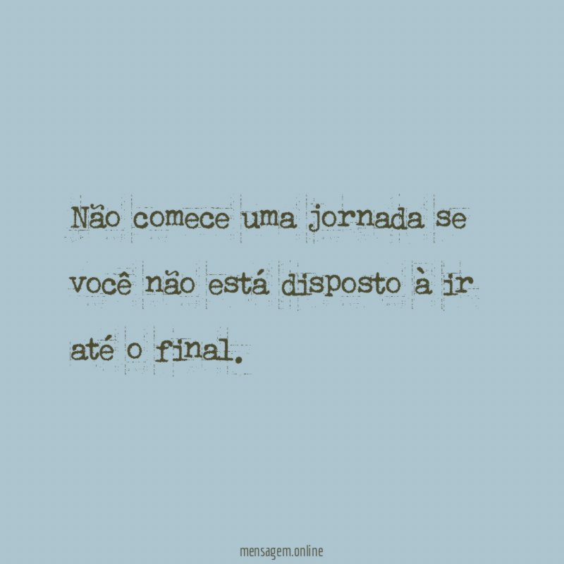 Não comece uma jornada se você não está